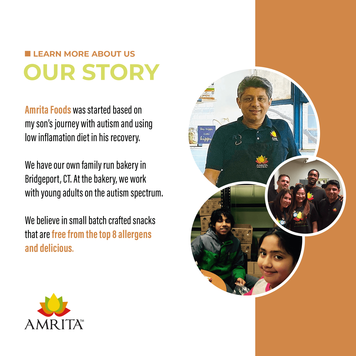 Amrita Foods was started based on my son's journey with autism and using low inflammation diet in his recovery. Our snacks are free from top 8 allergens