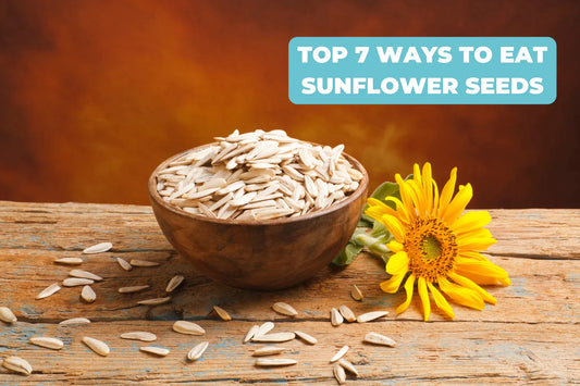 Top 7 Ways To Eat Sunflower Seeds